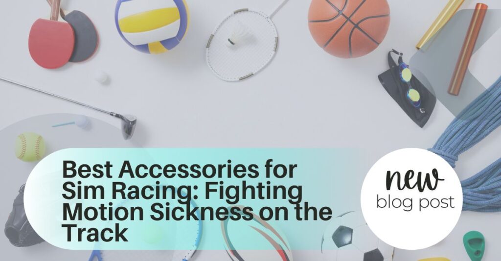 Best Accessories for Sim Racing: Fighting Motion Sickness on the Track