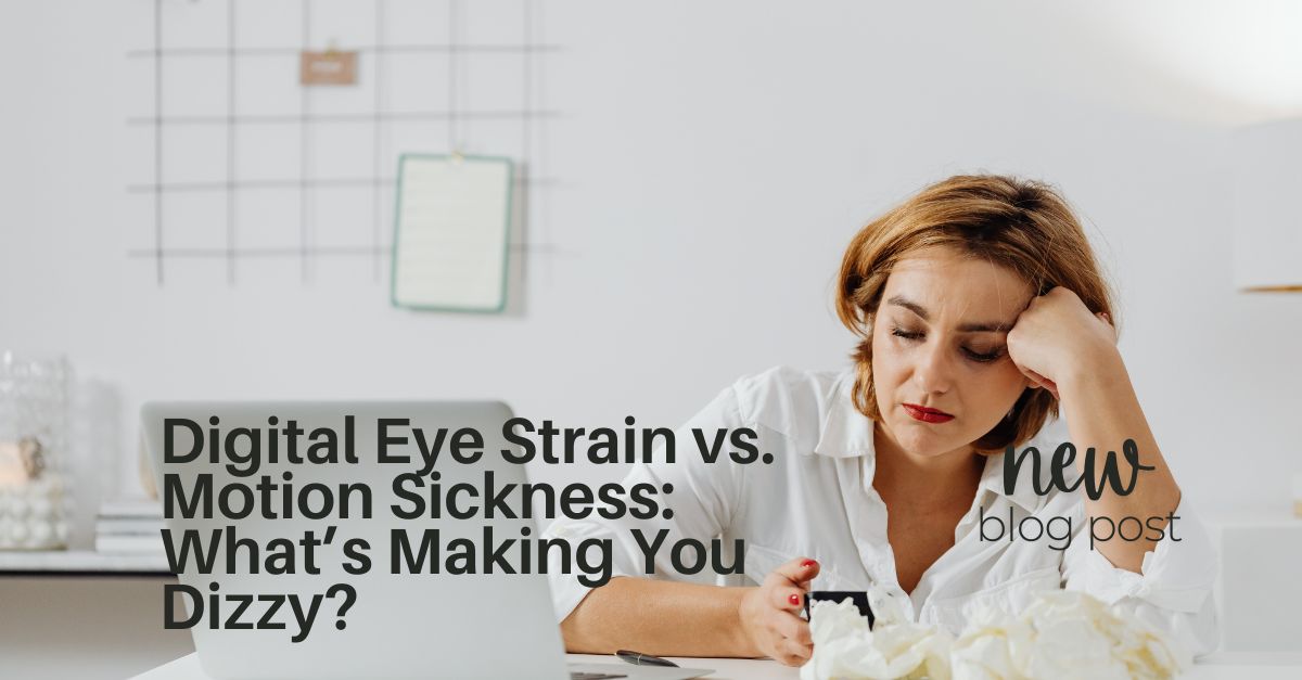 Digital Eye Strain vs. Motion Sickness: What’s Making You Dizzy?