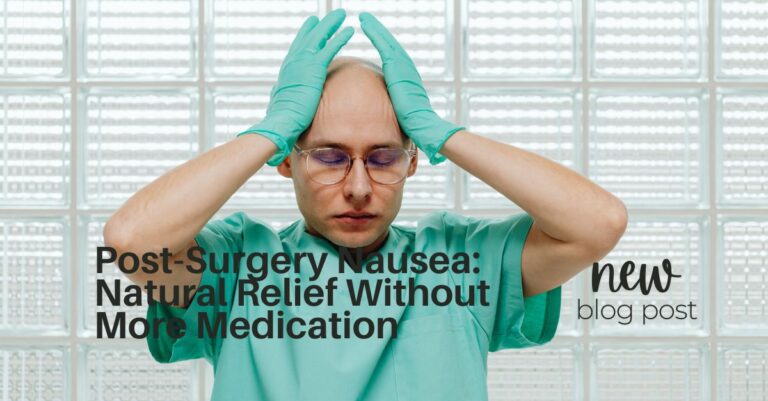 Post-Surgery Nausea: Natural Relief Without More Medication