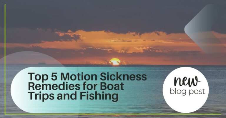 Top 5 Motion Sickness Remedies for Boat Trips and Fishing