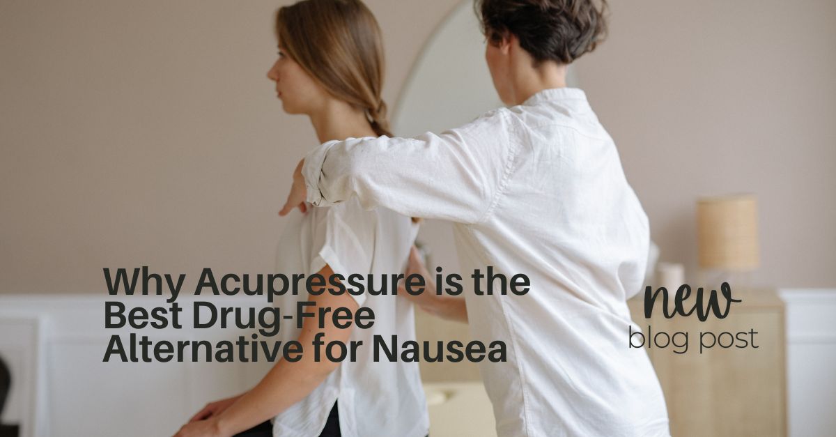 Why Acupressure is the Best Drug-Free Alternative for Nausea