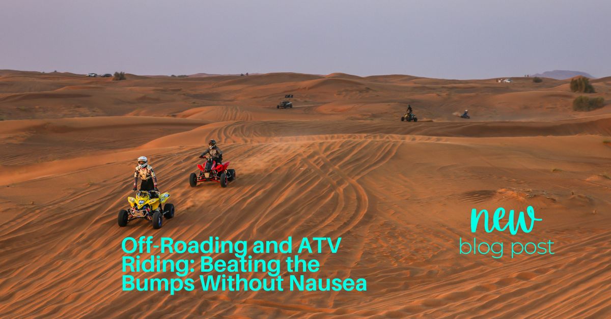 Off-Roading and ATV Riding: Beating the Bumps Without Nausea
