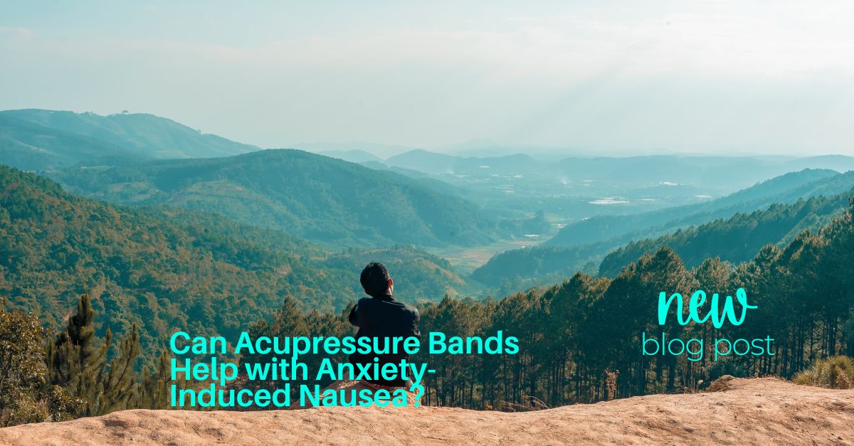 Can Acupressure Bands Help with Anxiety-Induced Nausea?